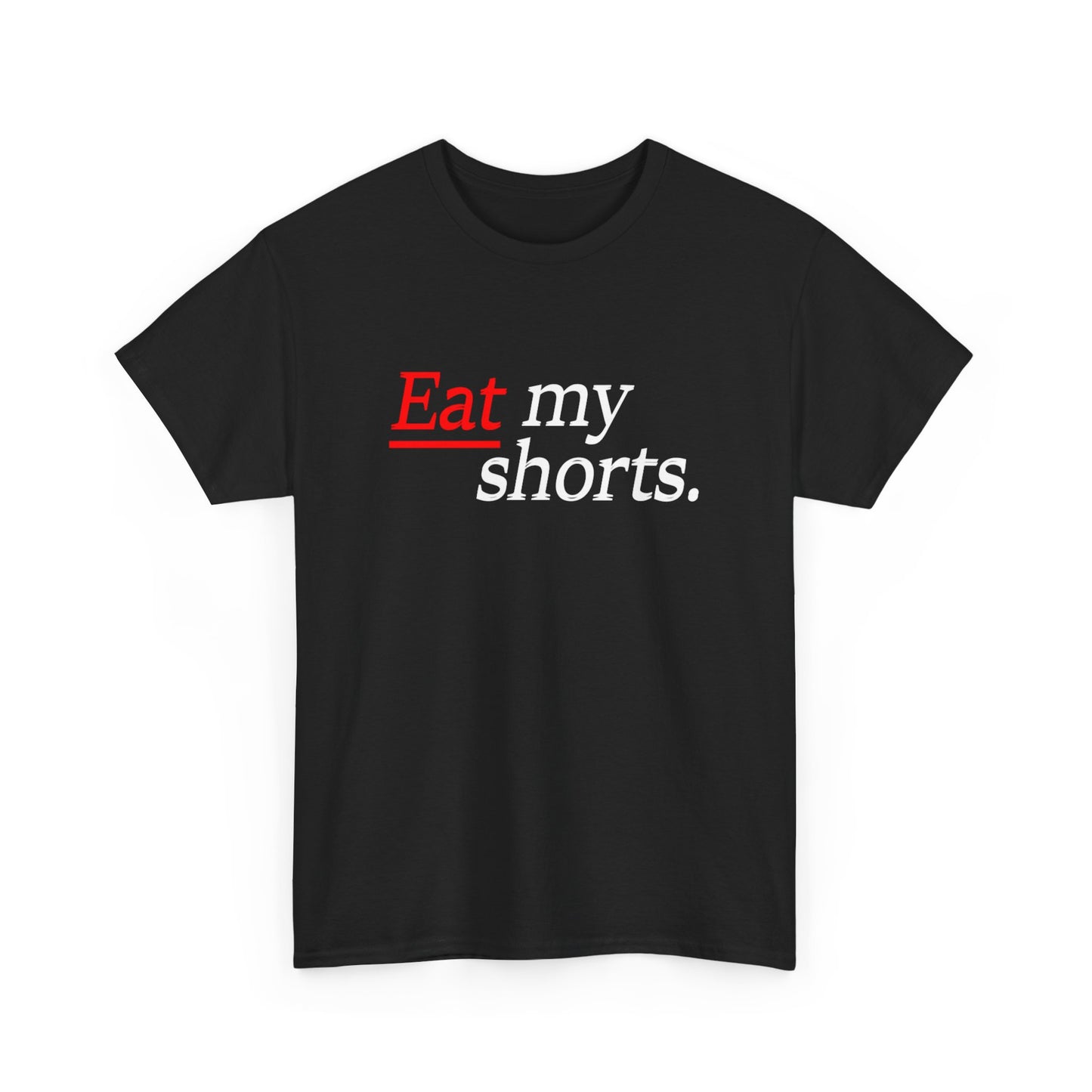 Eat my shorts T shirt