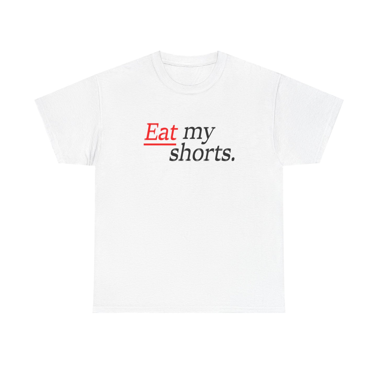 Eat my shorts T shirt