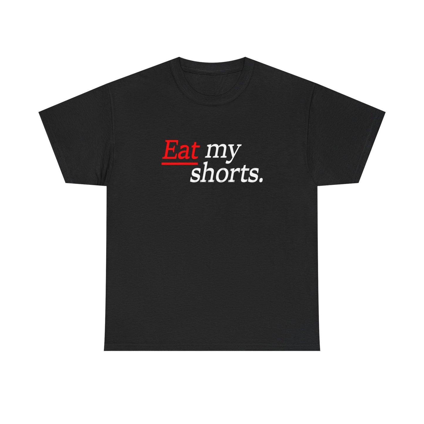 Eat my shorts T shirt
