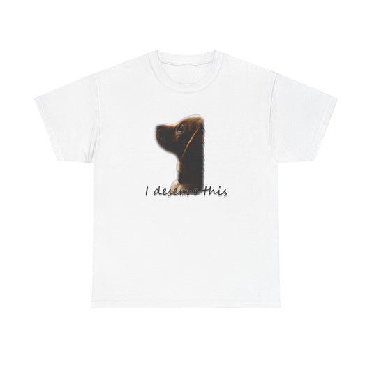 "i deserve this" shirt