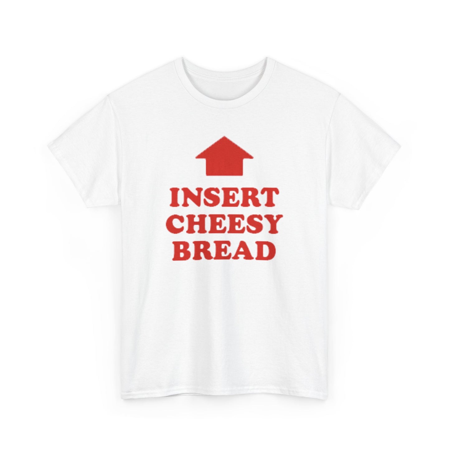 Insert Cheesy Bread T-Shirt