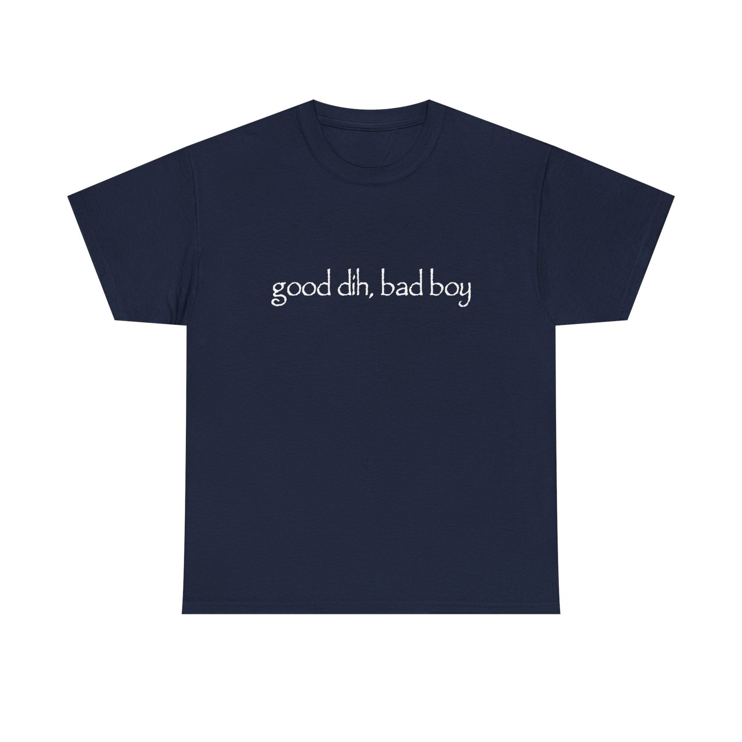 good dih bad boy shirt