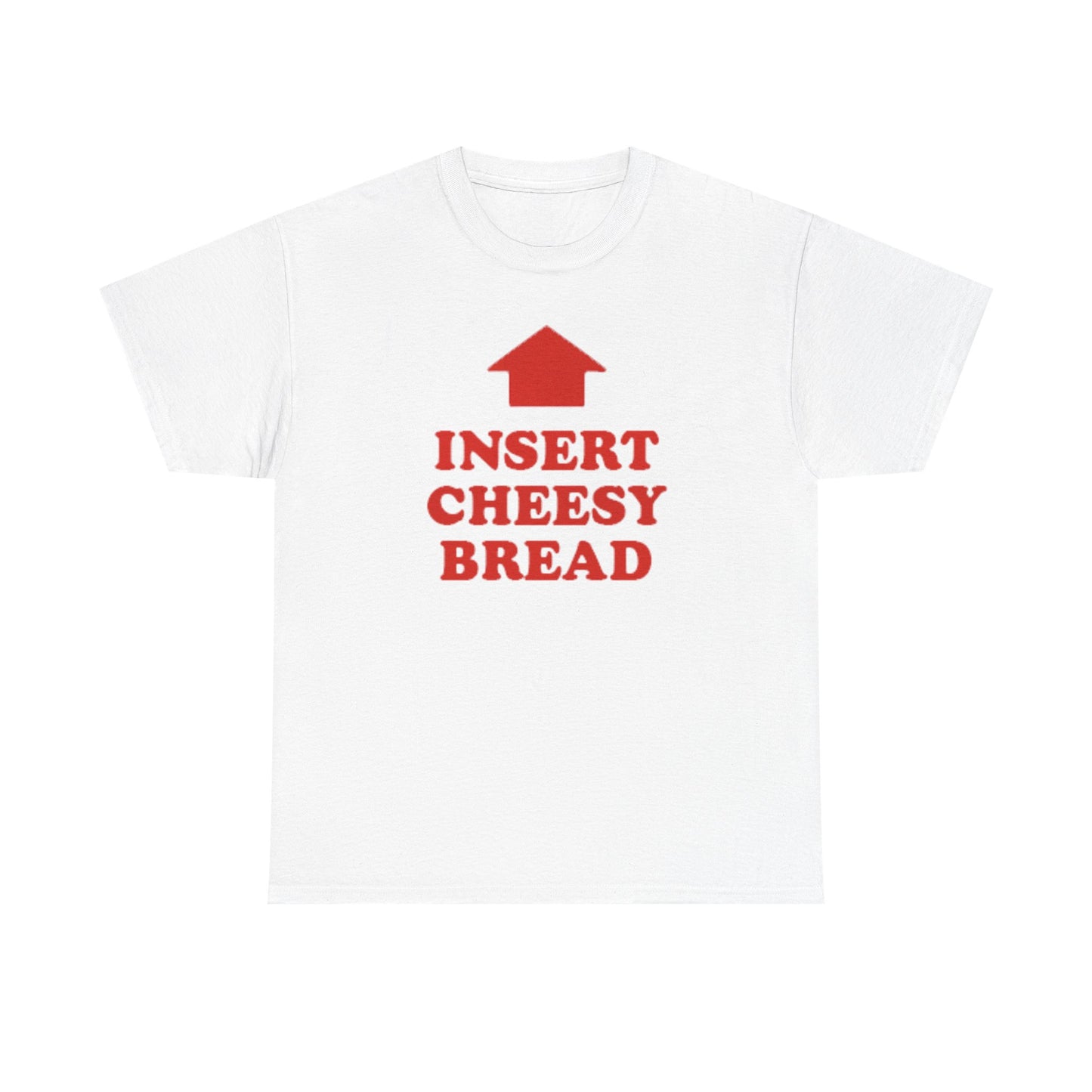 Insert Cheesy Bread T-Shirt