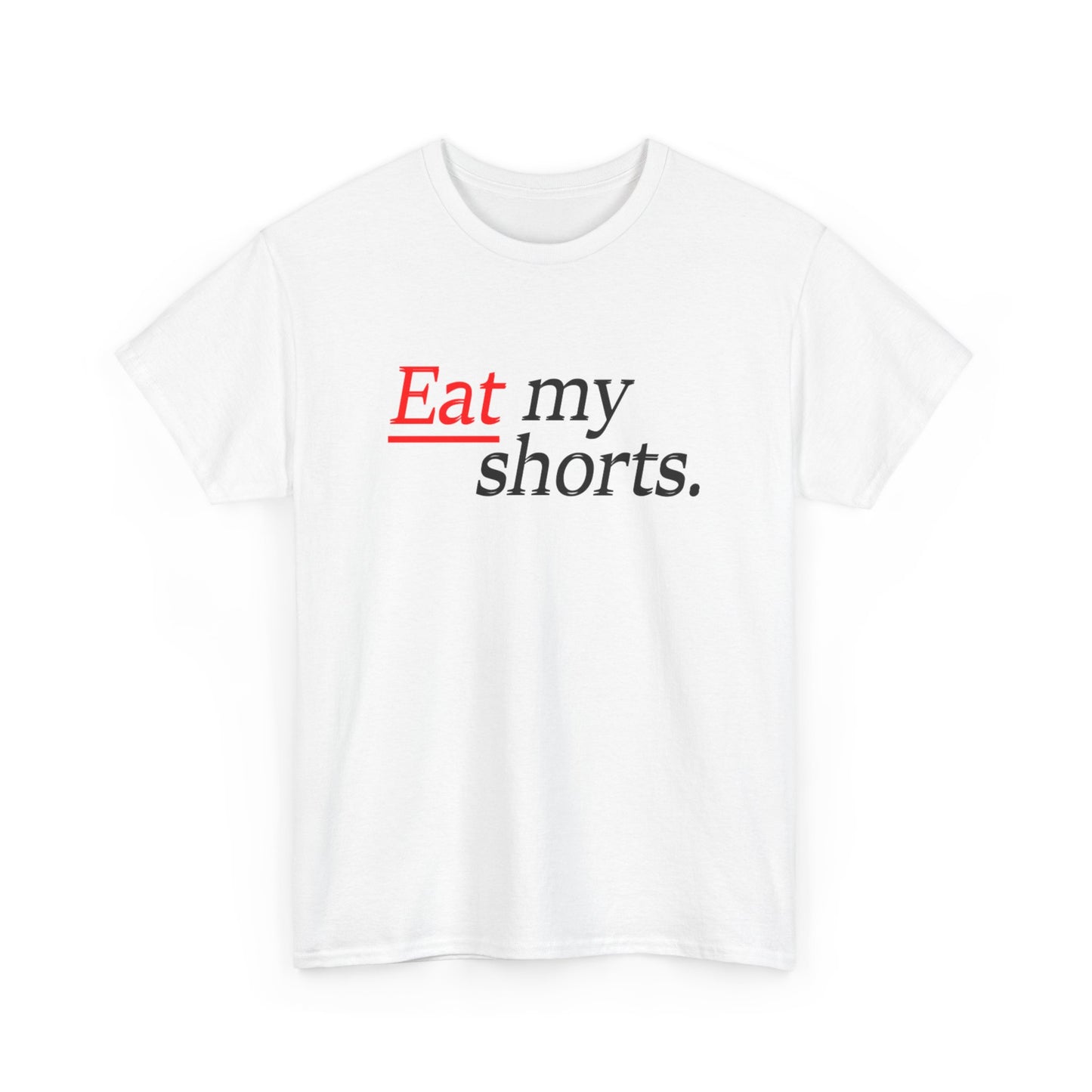Eat my shorts T shirt
